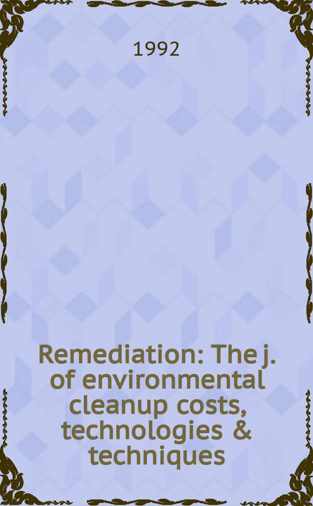 Remediation : The j. of environmental cleanup costs, technologies & techniques