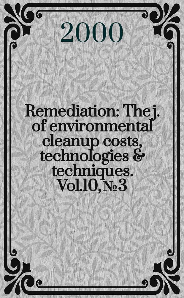 Remediation : The j. of environmental cleanup costs, technologies & techniques. Vol.10, №3