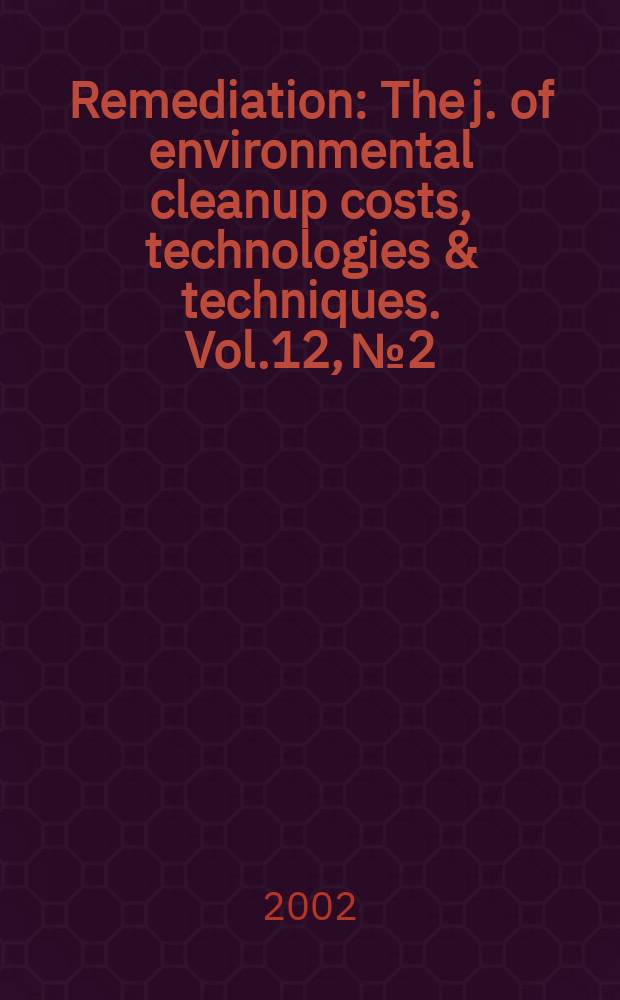 Remediation : The j. of environmental cleanup costs, technologies & techniques. Vol.12, №2