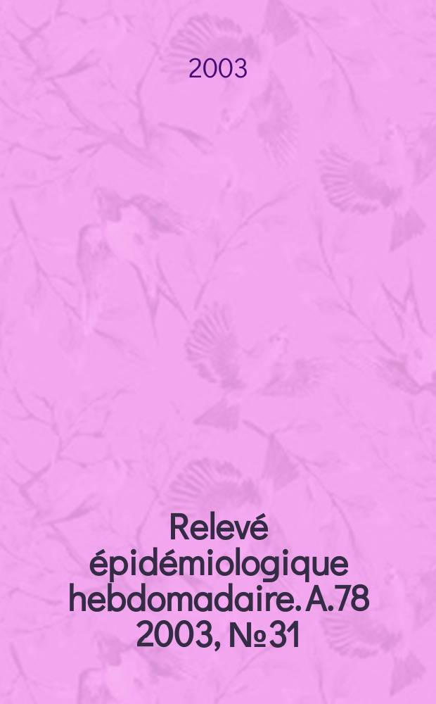 Relev&eacute; &eacute;pid&eacute;miologique hebdomadaire. A.78 2003, №31
