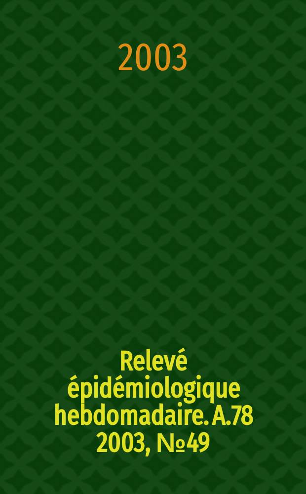 Relevé épidémiologique hebdomadaire. A.78 2003, №49