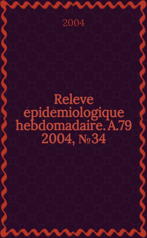 Relevé épidémiologique hebdomadaire. A.79 2004, №34