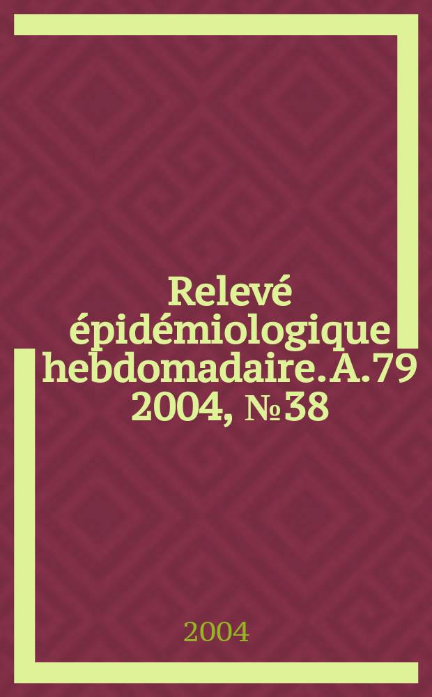Relevé épidémiologique hebdomadaire. A.79 2004, №38
