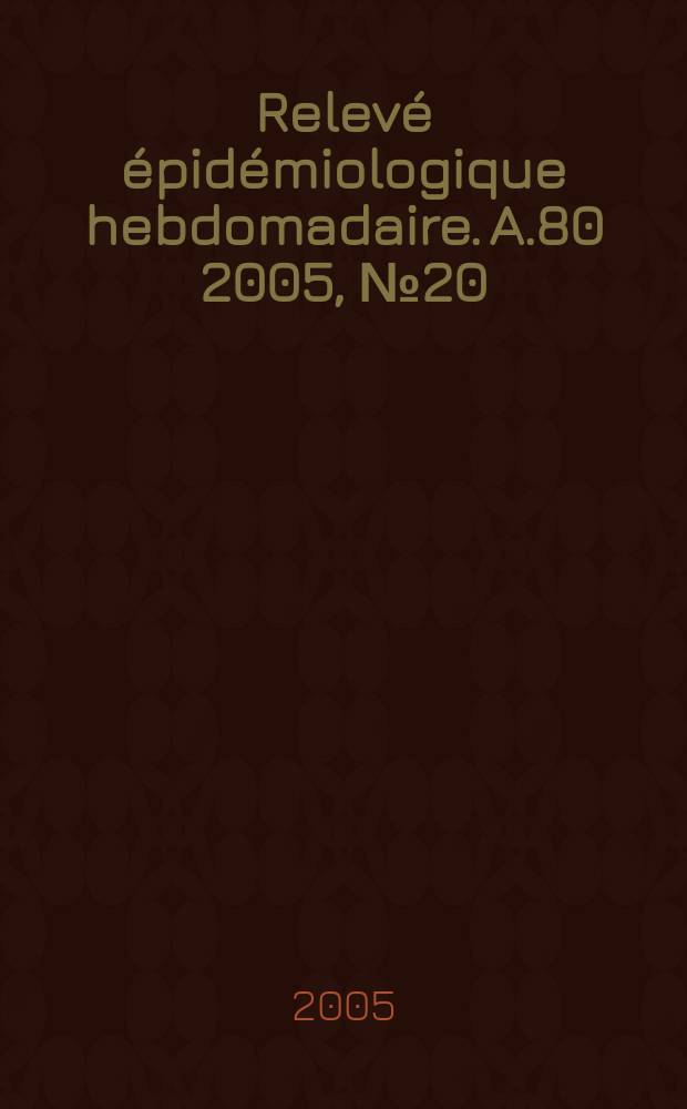 Relevé épidémiologique hebdomadaire. A.80 2005, №20