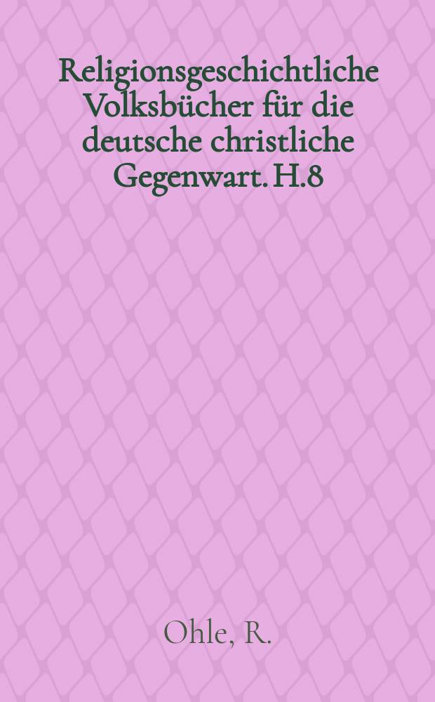 Religionsgeschichtliche Volksbücher für die deutsche christliche Gegenwart. H.8 : Der Hexenwahn