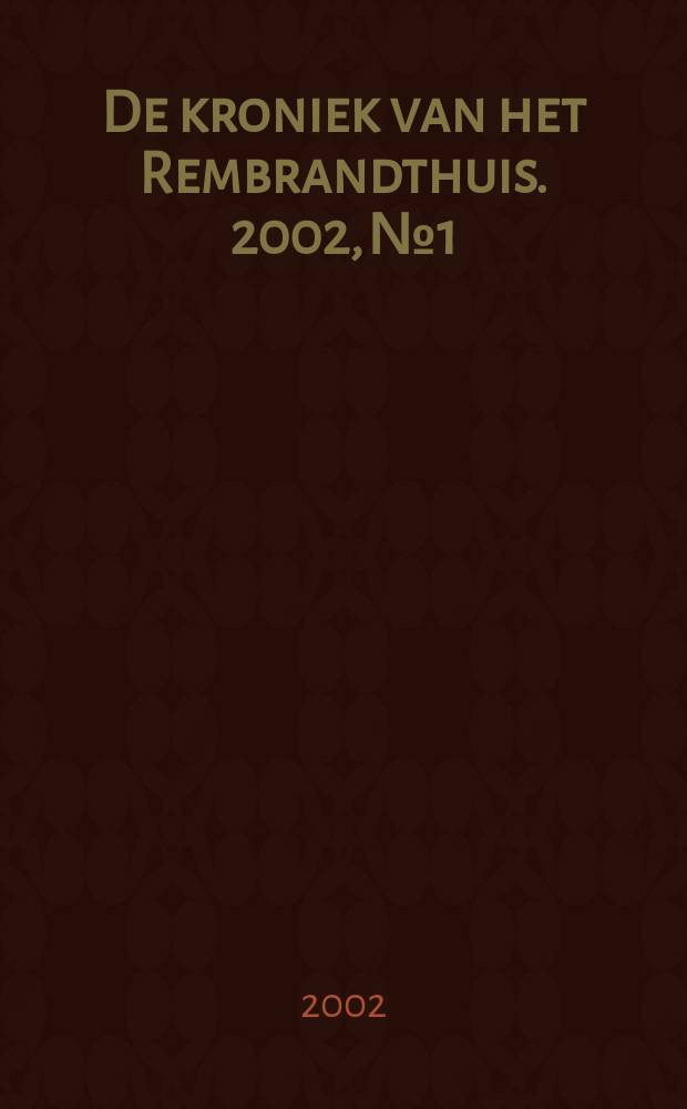 De kroniek van het Rembrandthuis. 2002, №1/2