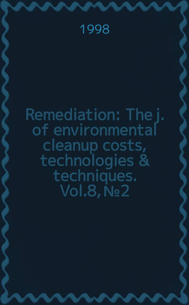 Remediation : The j. of environmental cleanup costs, technologies & techniques. Vol.8, №2 : (Innovative remediation technology)