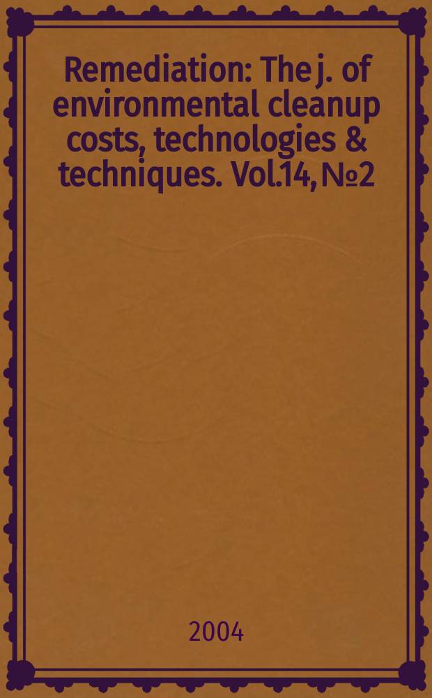 Remediation : The j. of environmental cleanup costs, technologies & techniques. Vol.14, №2