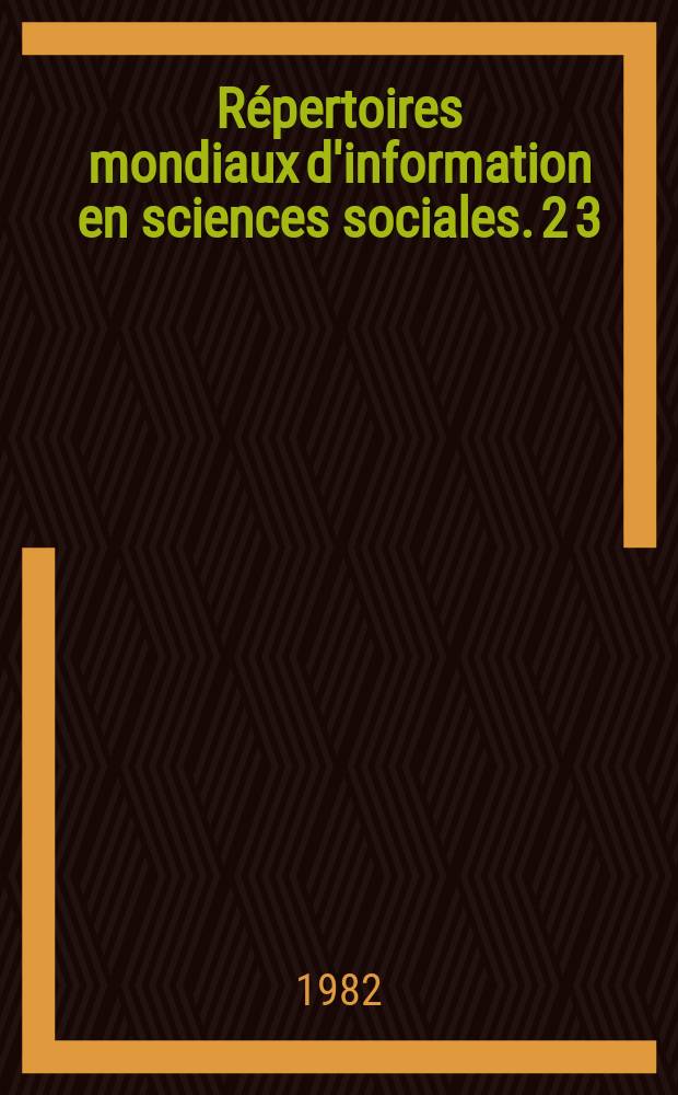 R&eacute;pertoires mondiaux d'information en sciences sociales. 2[3] : (World directory of social science institutions)