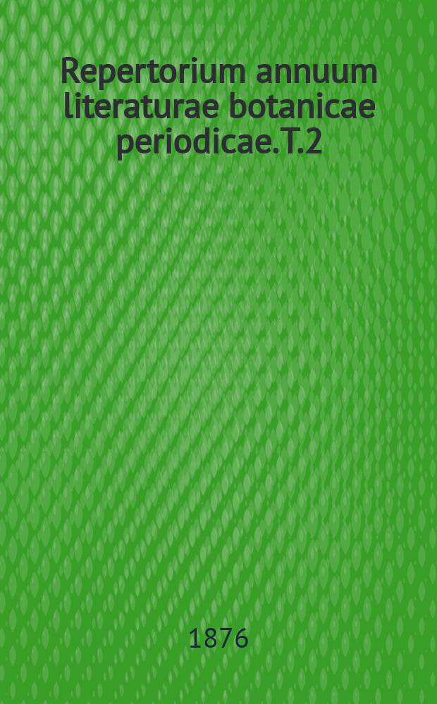 Repertorium annuum literaturae botanicae periodicae. T.2 : 1873