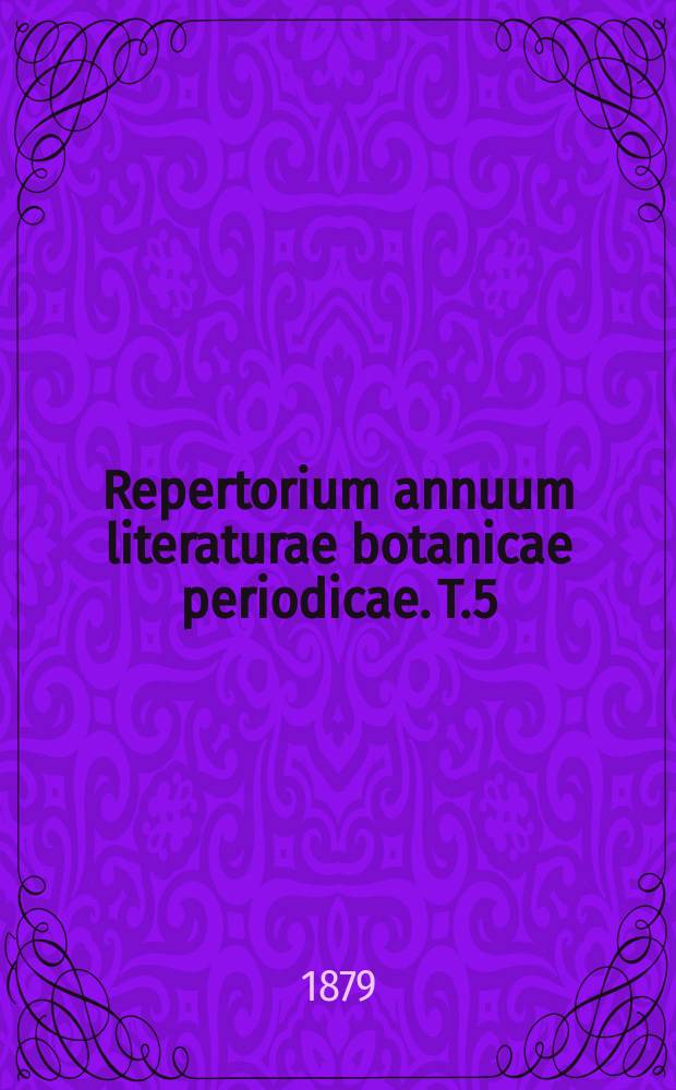Repertorium annuum literaturae botanicae periodicae. T.5 : 1876