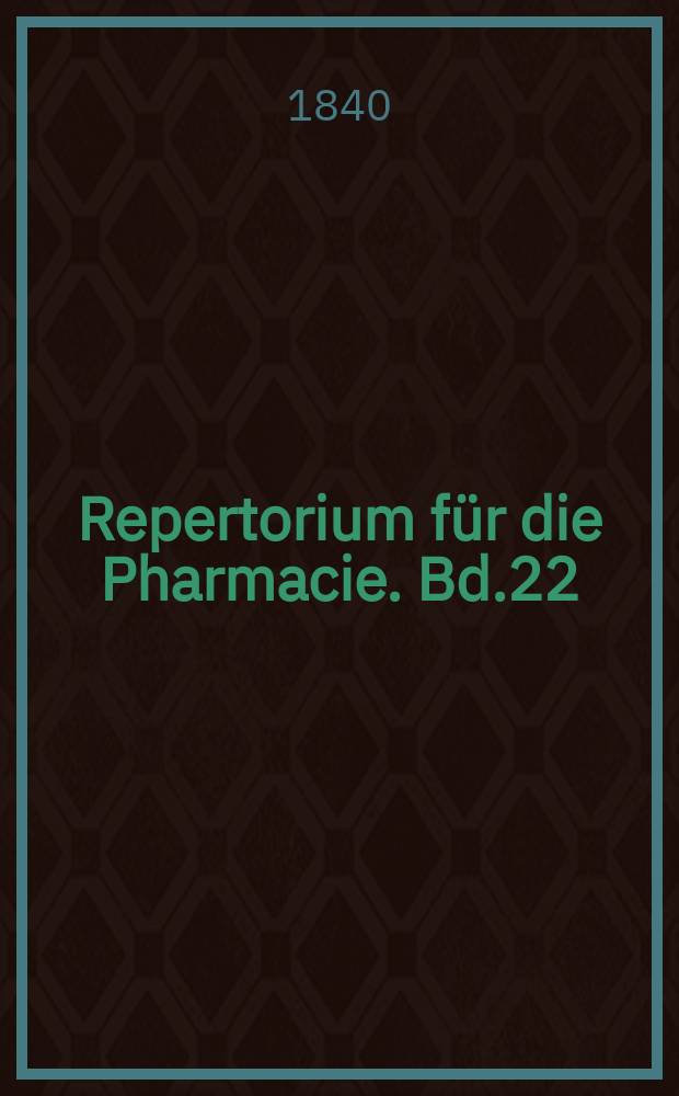 Repertorium f&uuml;r die Pharmacie. Bd.22(72)