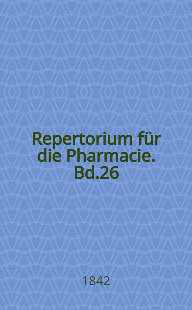 Repertorium für die Pharmacie. Bd.26(76)