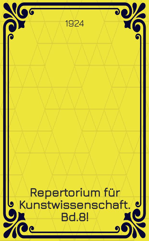 Repertorium für Kunstwissenschaft. Bd.8!(44), H.4/6