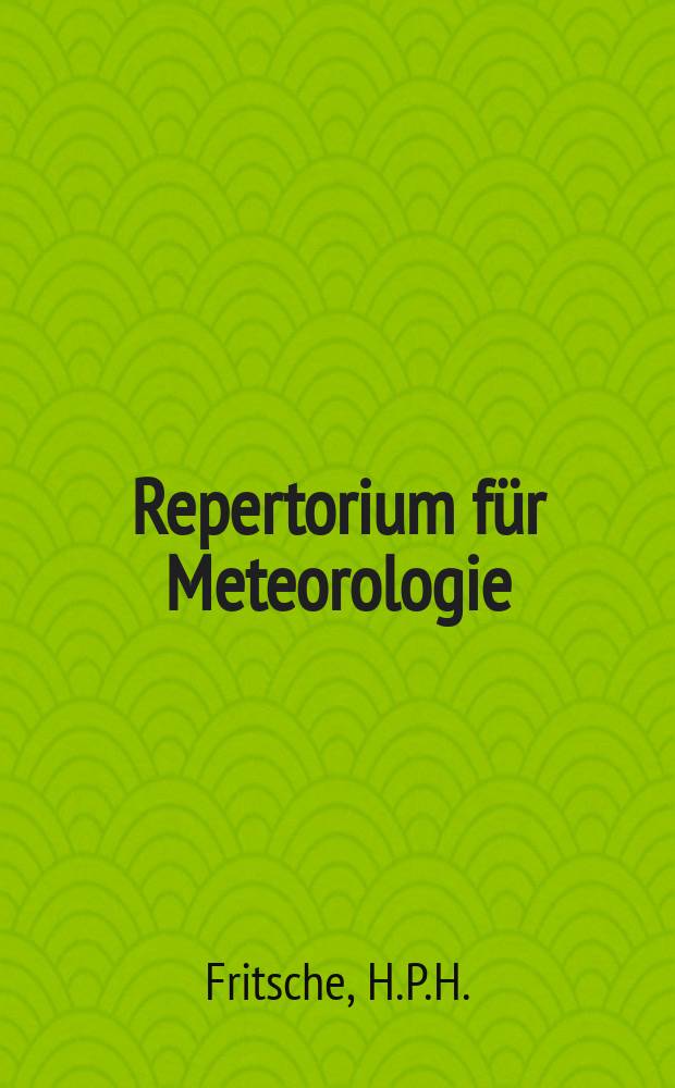 Repertorium für Meteorologie : Hrsg. von der k. Akad. der Wissenschaften. Bd.3, №5 : Über die magnetische Intensität Pekings