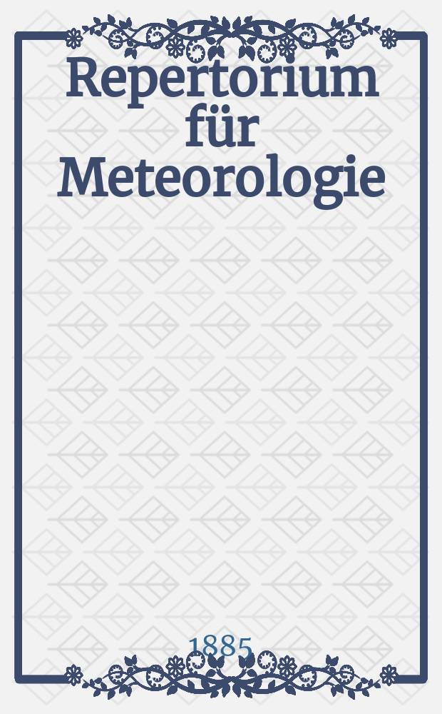 Repertorium f&uuml;r Meteorologie : Hrsg. von der k. Akad. der Wissenschaften. Bd.9, №10 : Jahresbericht des Physikalischen Central- Observatoriums f&uuml;r 1883 und 1884