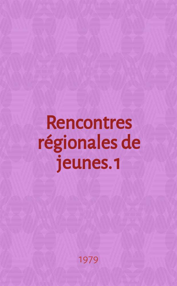 Rencontres régionales de jeunes. 1 : Jeunesse et travail