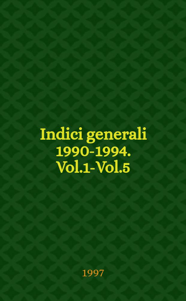 Indici generali 1990-1994. [Vol.1-Vol.5]