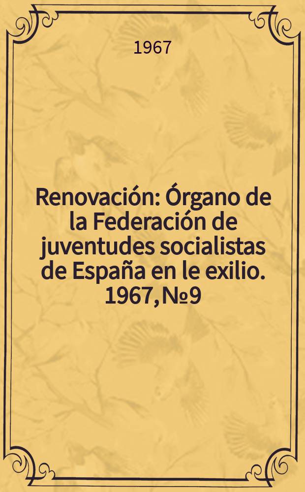 Renovación : Órgano de la Federación de juventudes socialistas de España en le exilio. 1967, №9