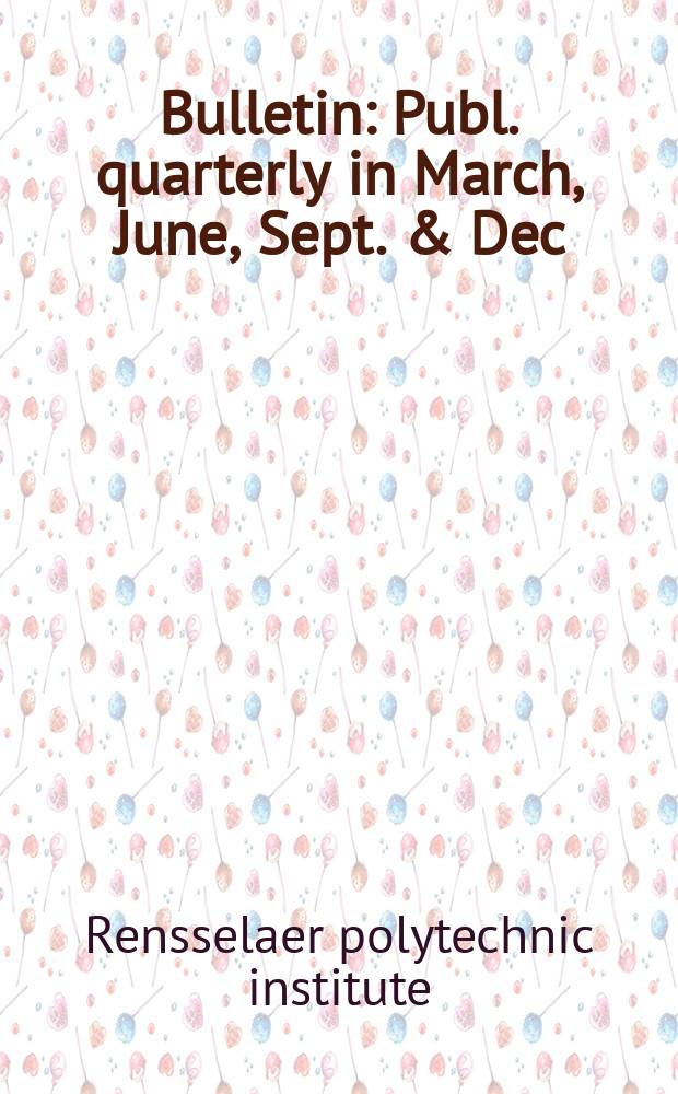 Bulletin : Publ. quarterly in March, June, Sept. & Dec