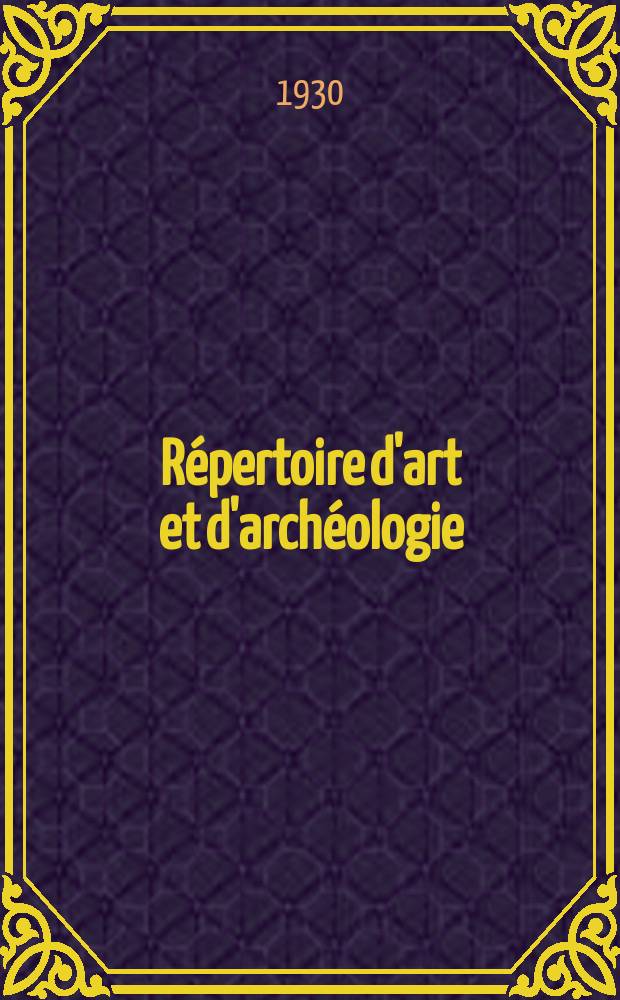 Répertoire d'art et d'archéologie : Dépouillement des périodiques français et étrangers. Fasc.34 : 1929