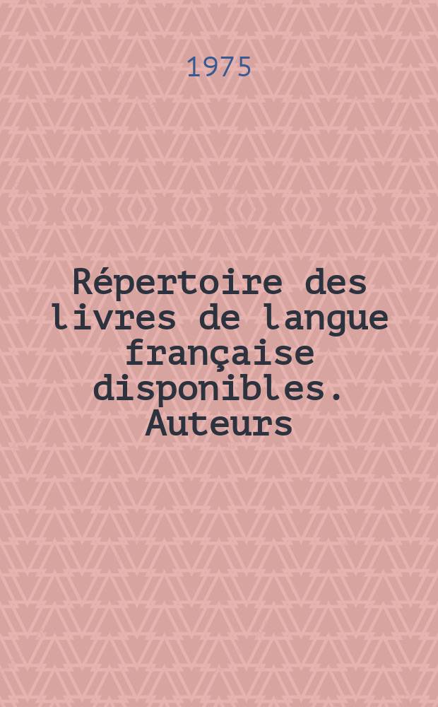 Répertoire des livres de langue française disponibles. Auteurs