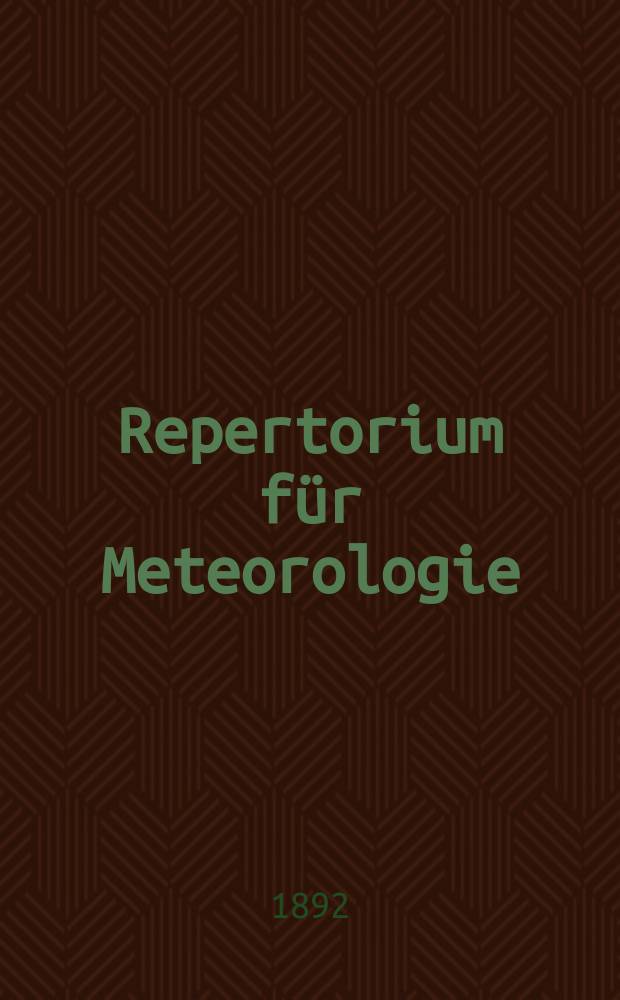 Repertorium für Meteorologie : Hrsg. von der k. Akad. der Wissenschaften. Bd.15, №1 : Über den gegenwärtigen Zustand der Actinometric ...
