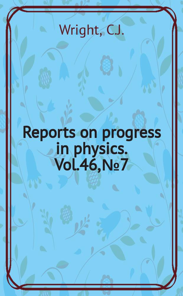 Reports on progress in physics. Vol.46, №7 : Inelastic neutron .... Superheavy ...