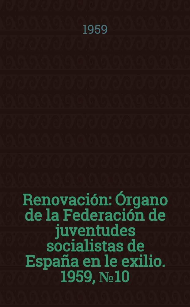 Renovación : Órgano de la Federación de juventudes socialistas de España en le exilio. 1959, №10