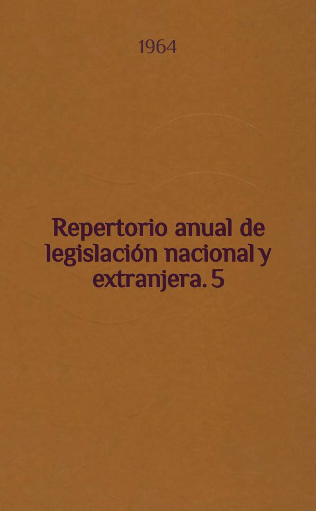 Repertorio anual de legislaci&oacute;n nacional y extranjera. 5 : 1962