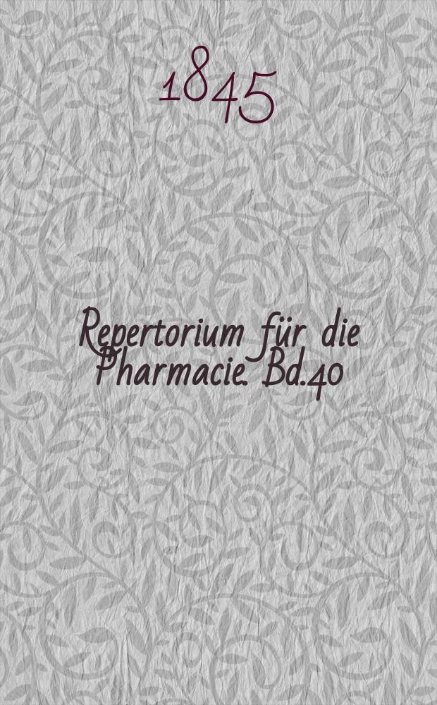 Repertorium für die Pharmacie. Bd.40(90)