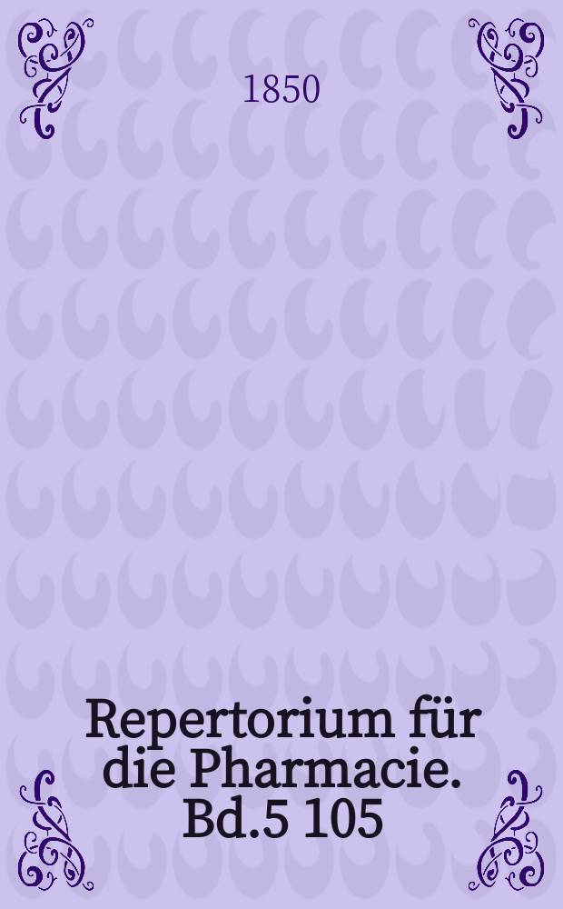 Repertorium für die Pharmacie. Bd.5[105]