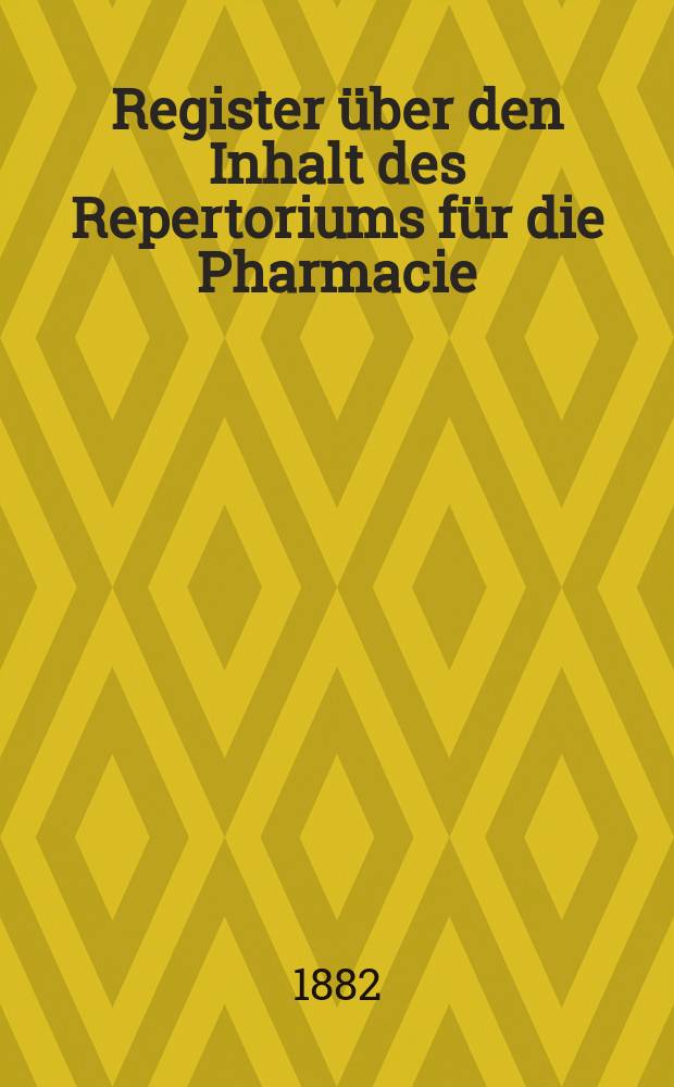 Register über den Inhalt des Repertoriums für die Pharmacie : Bd.31-40
