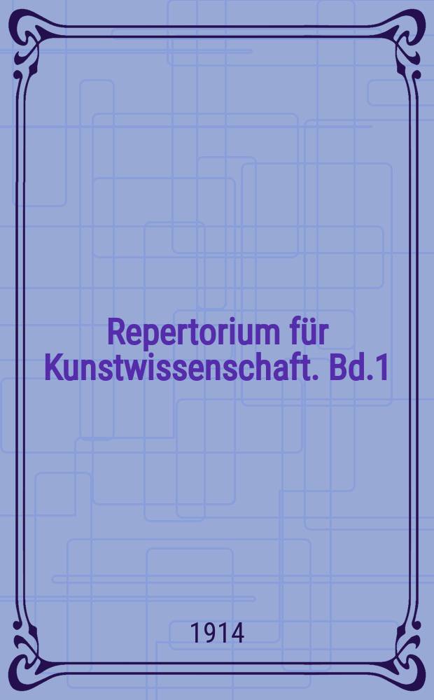 Repertorium für Kunstwissenschaft. Bd.1(37), H.3