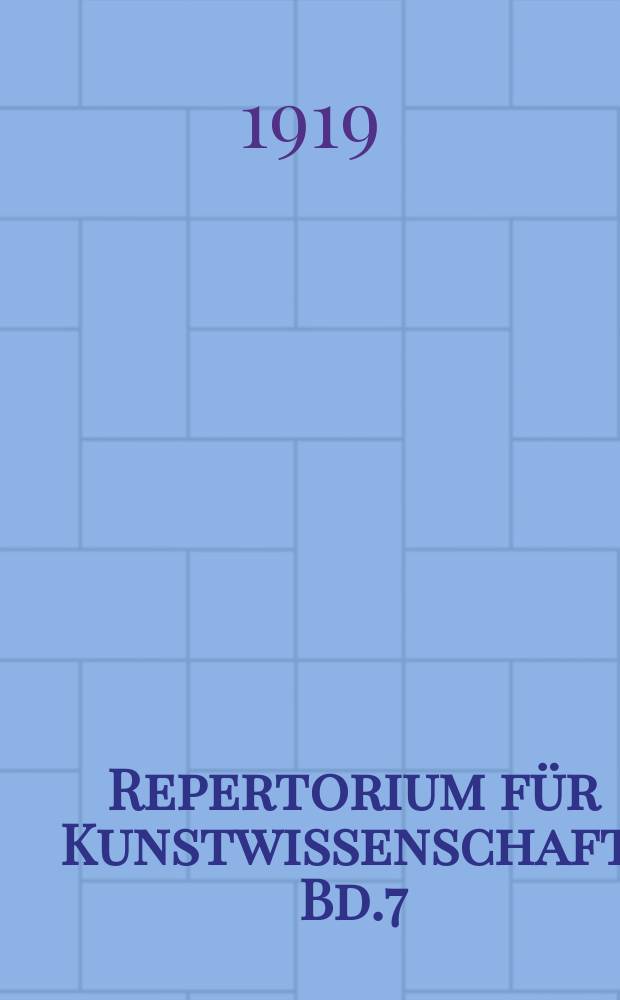 Repertorium für Kunstwissenschaft. Bd.7(42), H.1/3