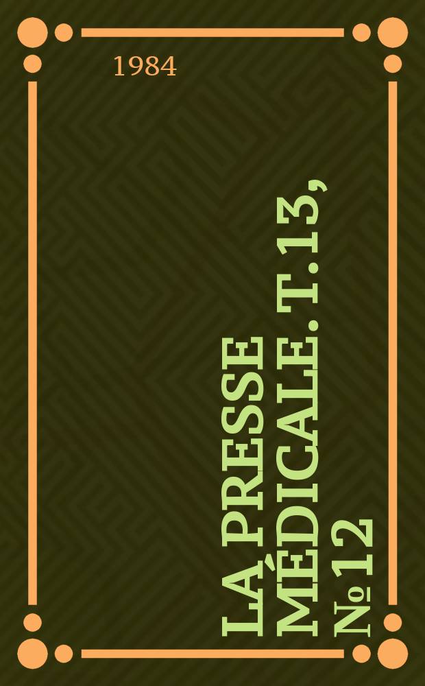 La Presse m&eacute;dicale. T.13, №12