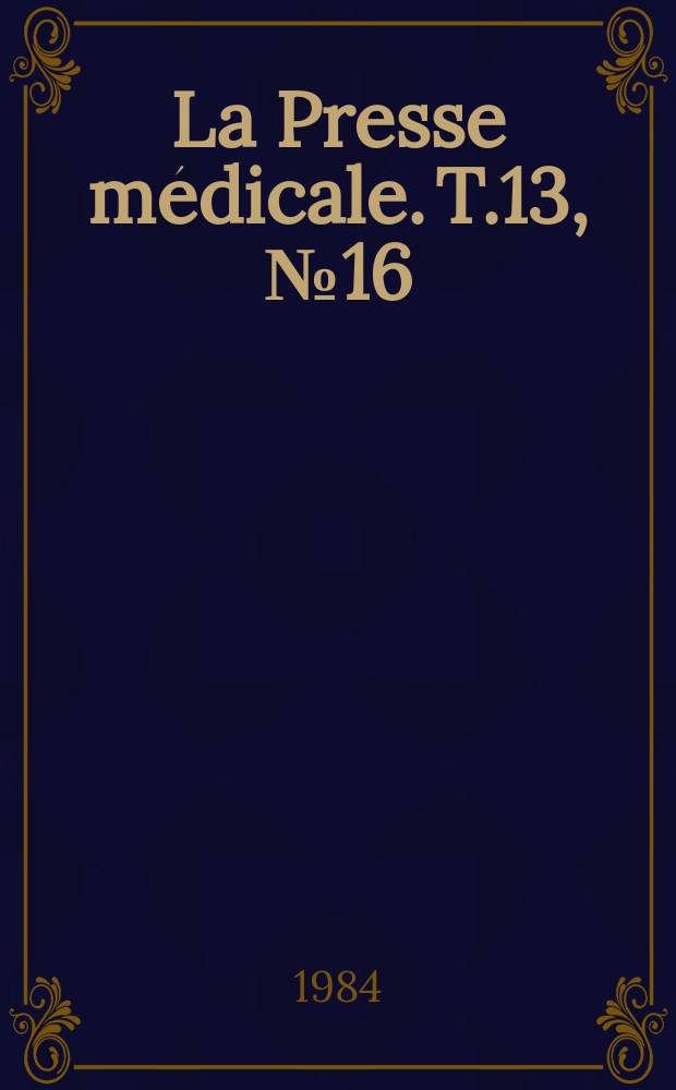 La Presse médicale. T.13, №16
