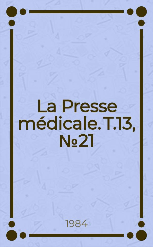 La Presse médicale. T.13, №21