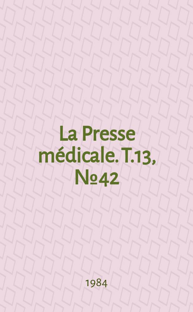 La Presse médicale. T.13, №42