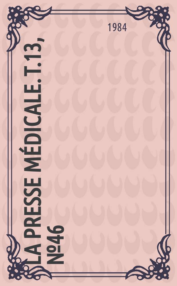 La Presse médicale. T.13, №46