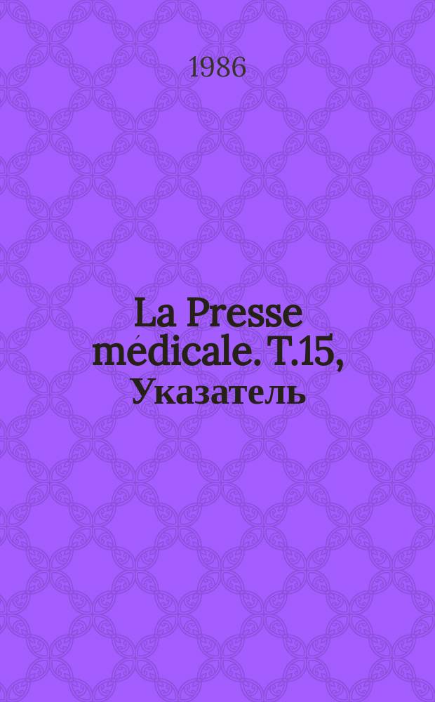 La Presse médicale. T.15, Указатель