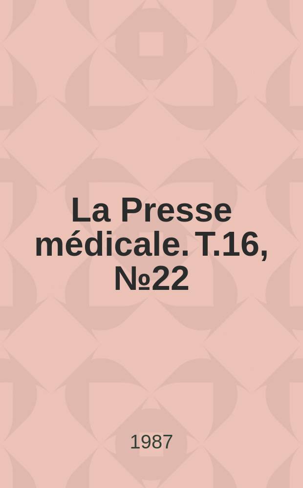 La Presse médicale. T.16, №22