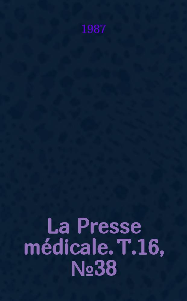 La Presse médicale. T.16, №38