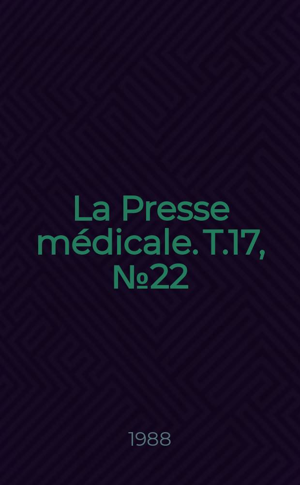 La Presse médicale. T.17, №22