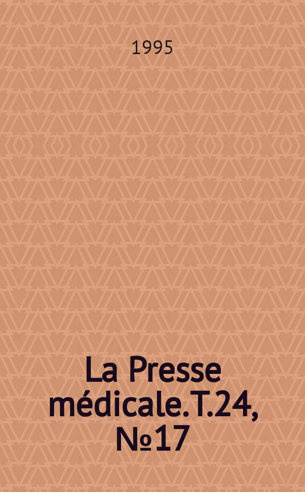 La Presse m&eacute;dicale. T.24, №17