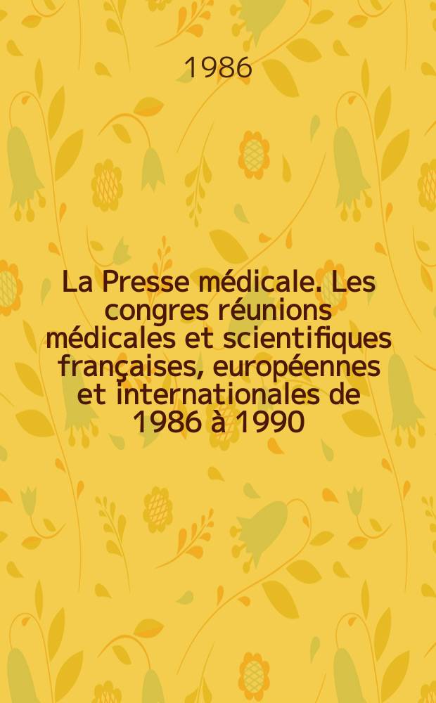 La Presse médicale. Les congres réunions médicales et scientifiques françaises , européennes et internationales de 1986 à 1990