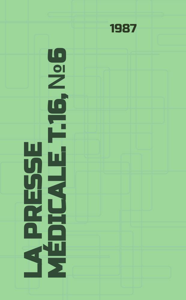 La Presse médicale. T.16, №6
