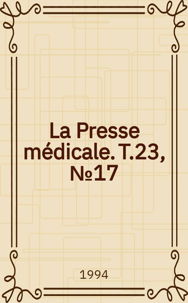 La Presse médicale. T.23, №17