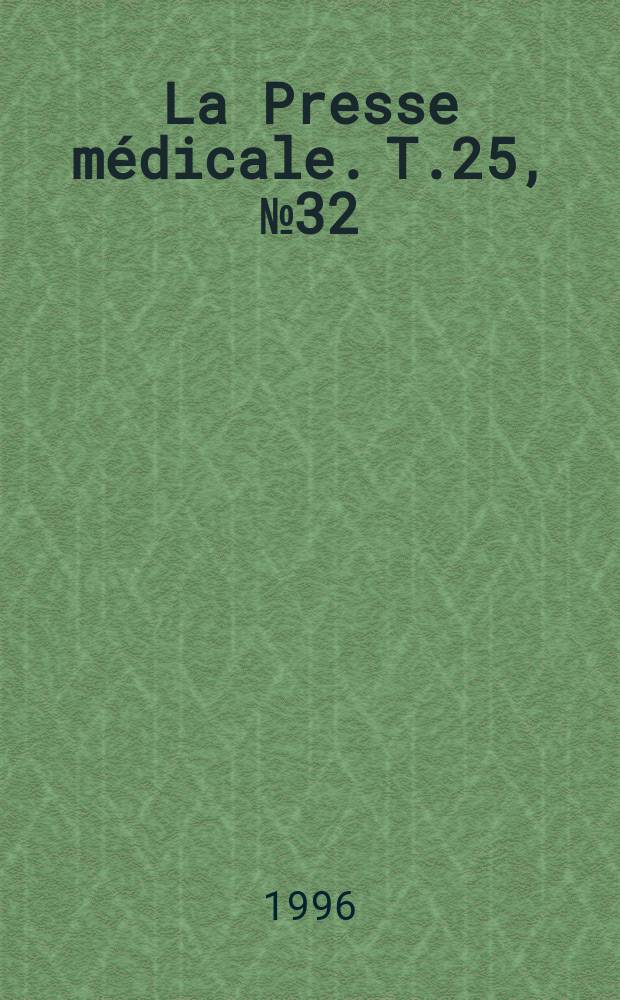 La Presse m&eacute;dicale. T.25, №32