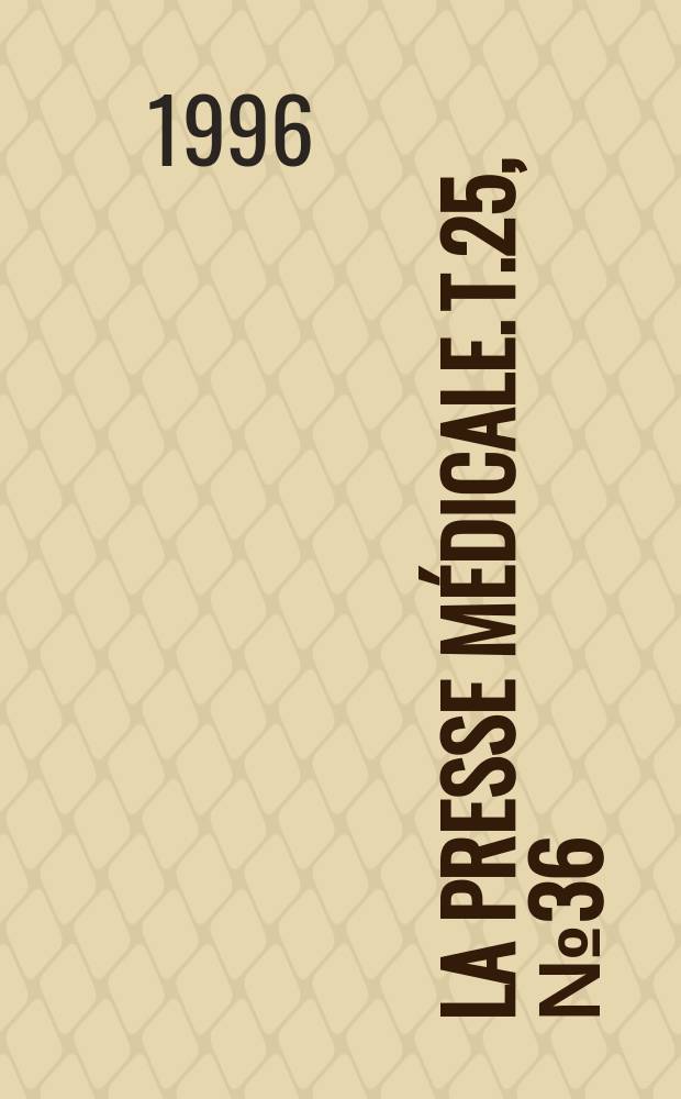 La Presse m&eacute;dicale. T.25, №36